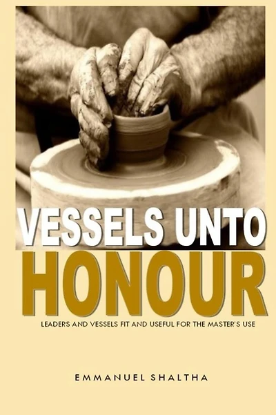 Vessels unto Honour: Leaders and Vessels Fit and Useful for The Master's Use