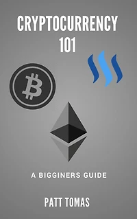 Cryptocurrency 101:: A Beginners Guide To Understanding Cryptocurrencies and Tow To Make Money From Trading