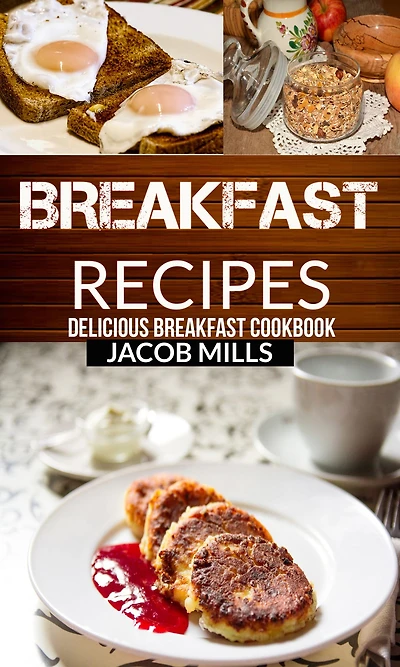 Breakfast Recipes: Delicious Cookbook