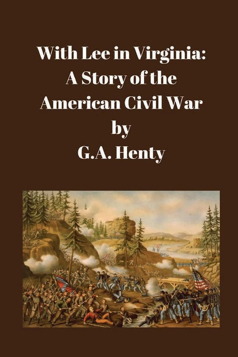 With Lee Virginia: A Story of the American Civil War