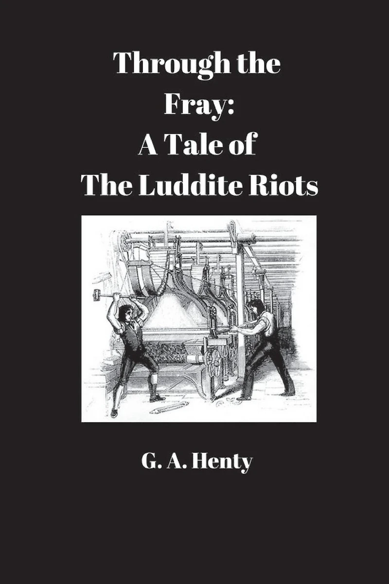 Through the Fray: A Tale of Luddite Riots