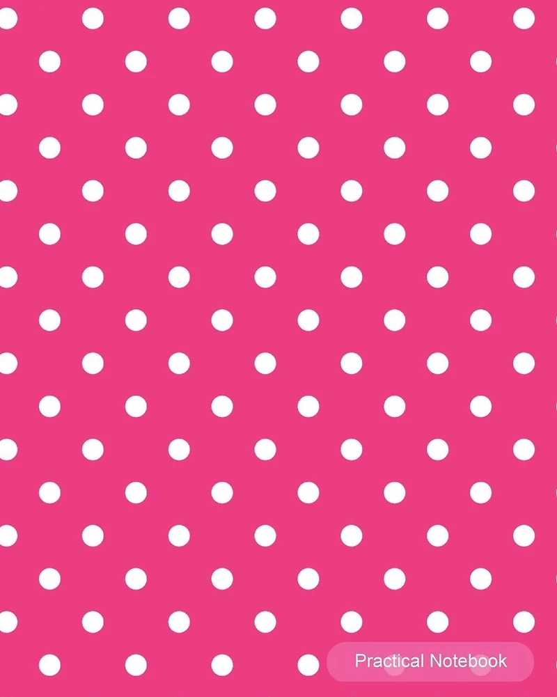 Practical Notebook: Pink Polka Dot College Ruled Exercise Book Notebook With 150 Pages For Office, Home and School. Cool Lined Journal Notebook To Write In For Men, Women, Girls, Boys,8"x10" paperback