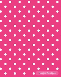 Practical Notebook: Pink Polka Dot College Ruled Exercise Book Notebook With 150 Pages For Office, Home and School. Cool Lined Journal Notebook To Write In For Men, Women, Girls, Boys,8"x10" paperback
