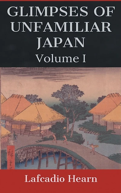Glimpses of Unfamiliar Japan, Volume I