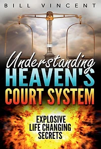 Understanding Heaven's Court System: Explosive Life Changing Secrets