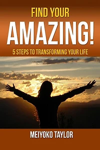 Find Your AMAZING! 5 Steps To Transforming Life