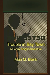Trouble in Bay Town: A Sonny Knight Adventure