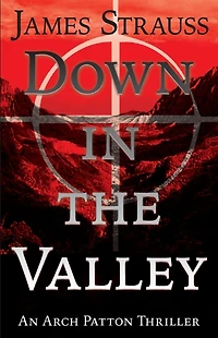 Down In The Valley: An Arch Patton Adventure: