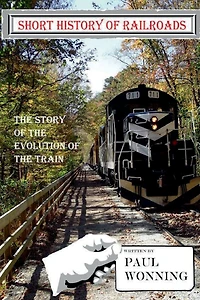 Short History of Railroads: the Story Evolution Train