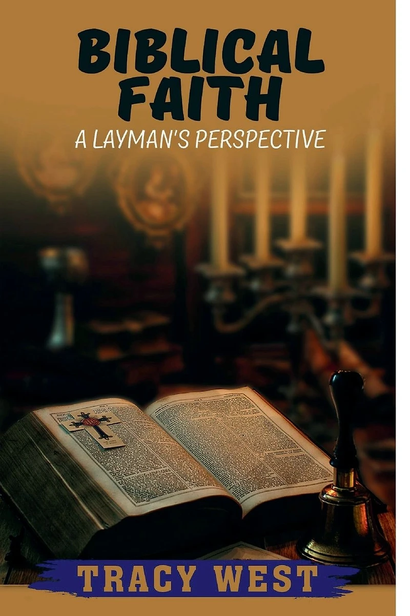 Biblical Faith: A Layman's Perspective: