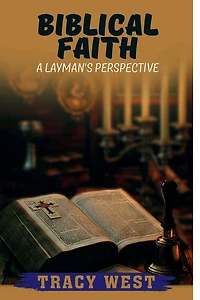 Biblical Faith: A Layman's Perspective: