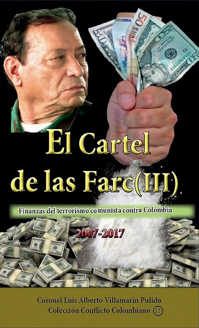 El Cartel de las Farc (III): Finanzas del narcoterrorismo comunista contra Colombia (2007-2017)