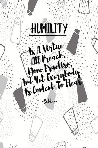 HUMILITY Is A Virtue All Preach, None Practise, And Yet Everybody Is Content To Hear: Composition Notebook Blank Lined Portable