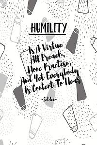 HUMILITY Is A Virtue All Preach, None Practise, And Yet Everybody Is Content To Hear: Composition Notebook Blank Lined Portable