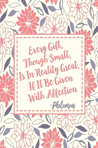 EVERY Gift, Though Small, Is In Reality Great, If It Be Given With Affection: Blank Lined Paper Books Portable