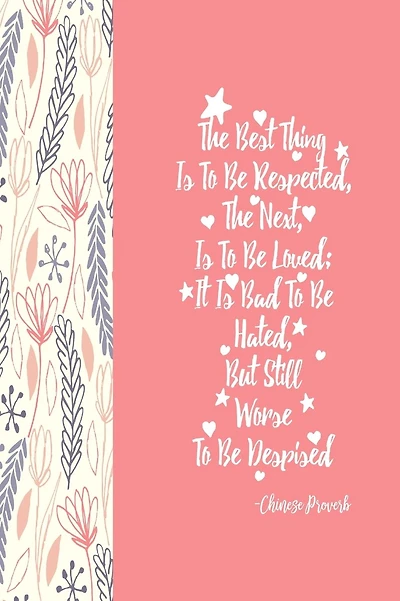 THE Best Thing Is To Be Respected, The Next, Is To Be Loved; It Is Bad To Be Hated, But Still Worse To Be Despised: Blank Lined Empty Book To Write In Portable