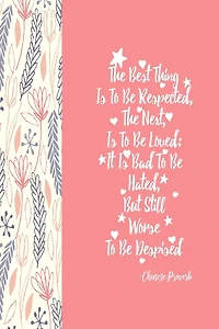 THE Best Thing Is To Be Respected, The Next, Is To Be Loved; It Is Bad To Be Hated, But Still Worse To Be Despised: Blank Lined Empty Book To Write In Portable