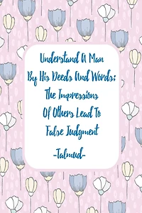 UNDERSTAND A Man By His Deeds And Words; The Impressions Of Others Lead To False Judgment: Blank Lined Journal Notebook Diary Portable