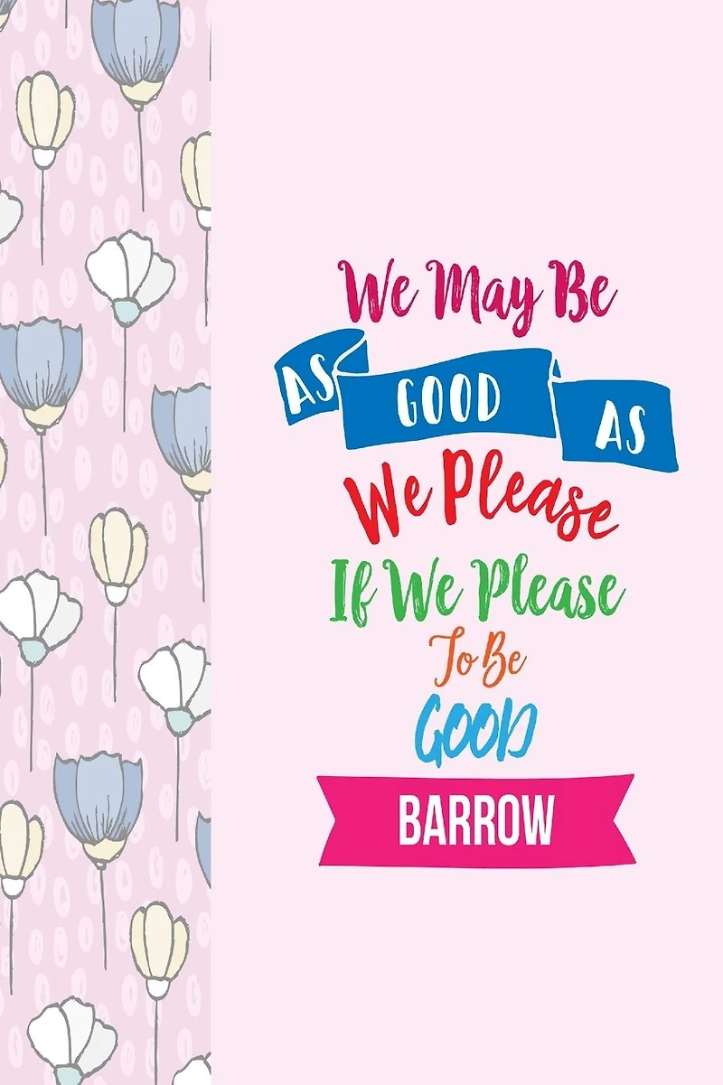 WE May Be As Good As We Please, If We Please To Be Good: Blank Lined Journal Notes Portable