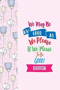 WE May Be As Good As We Please, If We Please To Be Good: Blank Lined Journal Notes Portable