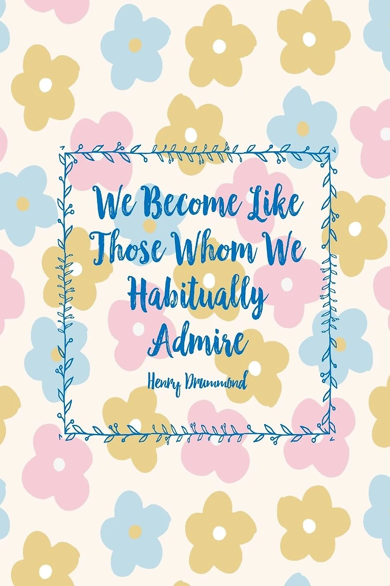 We become like those whom we habitually admire: Blank Lined Journal To Write In Portable