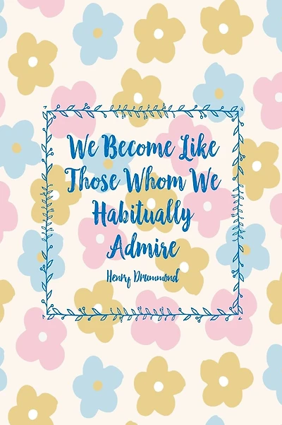 We become like those whom we habitually admire: Blank Lined Journal To Write In Portable