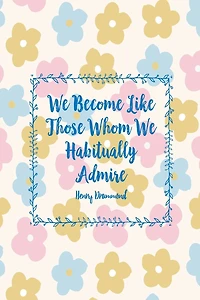 We become like those whom we habitually admire: Blank Lined Journal To Write In Portable