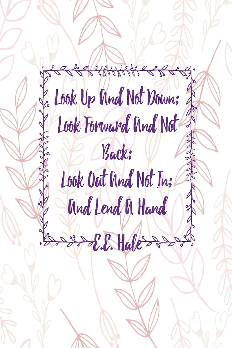 Look up and not down; look forward and not back; look out and not in; and lend a hand: Journal Blank Lined Pages Portable