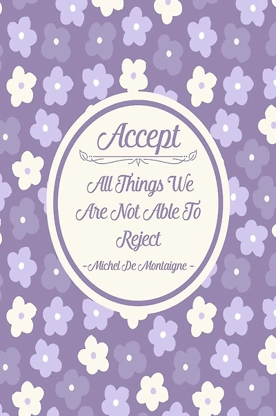 Accept all things we are not able to reject: Blank Lined Book To Write In Portable