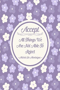 Accept all things we are not able to reject: Blank Lined Book To Write In Portable
