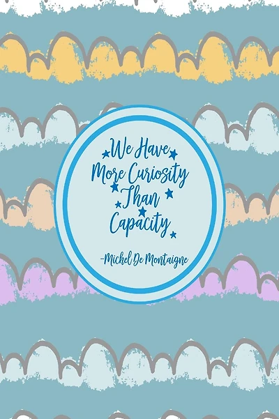 We have more curiosity than capacity: Blank Lined Paper Books Portable