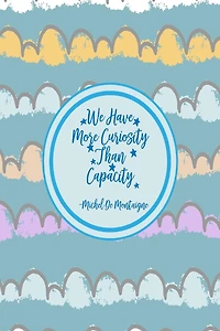 We have more curiosity than capacity: Blank Lined Paper Books Portable