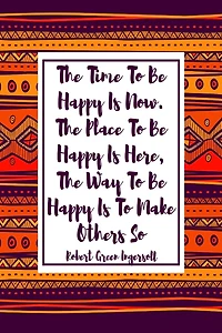 The time to be happy is now. The place to be happy is here, the way to be happy is to make others so.: Blank Lined Books For Writing Portable
