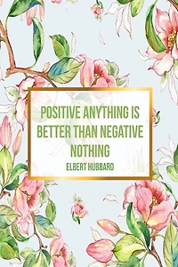 Positive anything is better than negative nothing: Blank Lined Journal Pages Portable