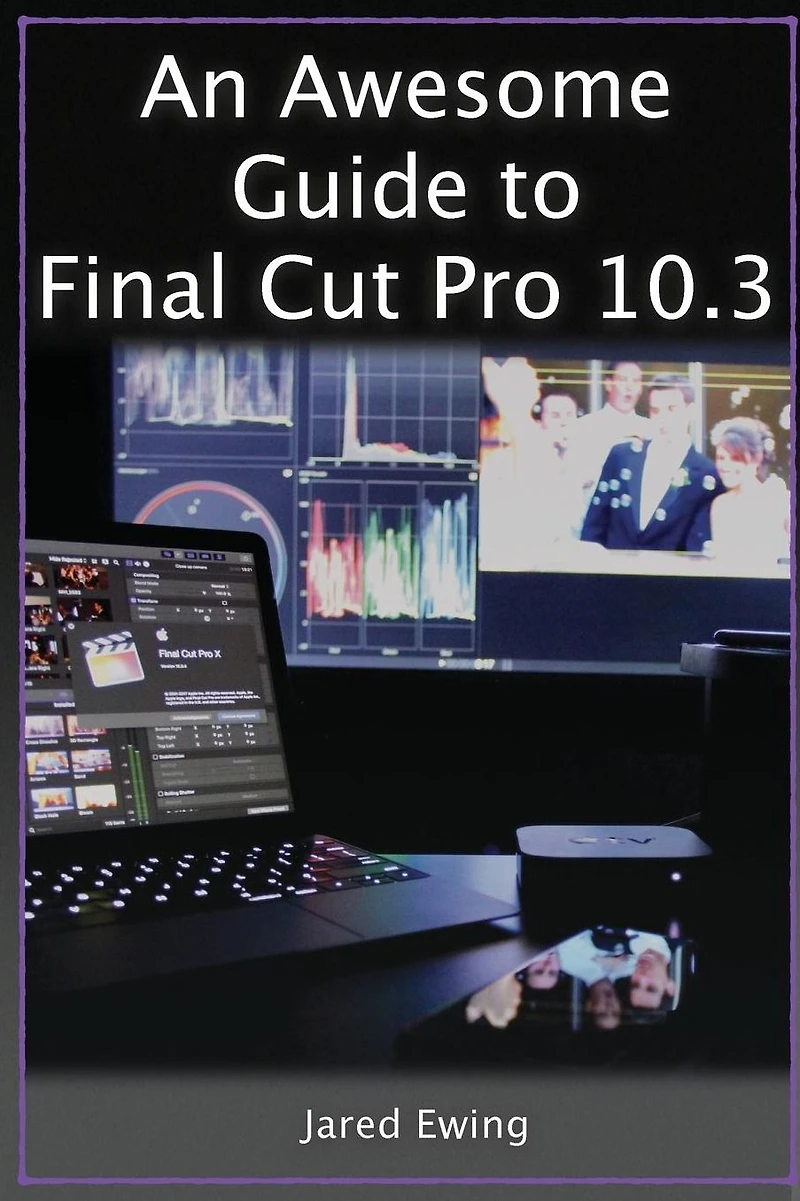 An Awesome Guide To Final Cut Pro 10.3