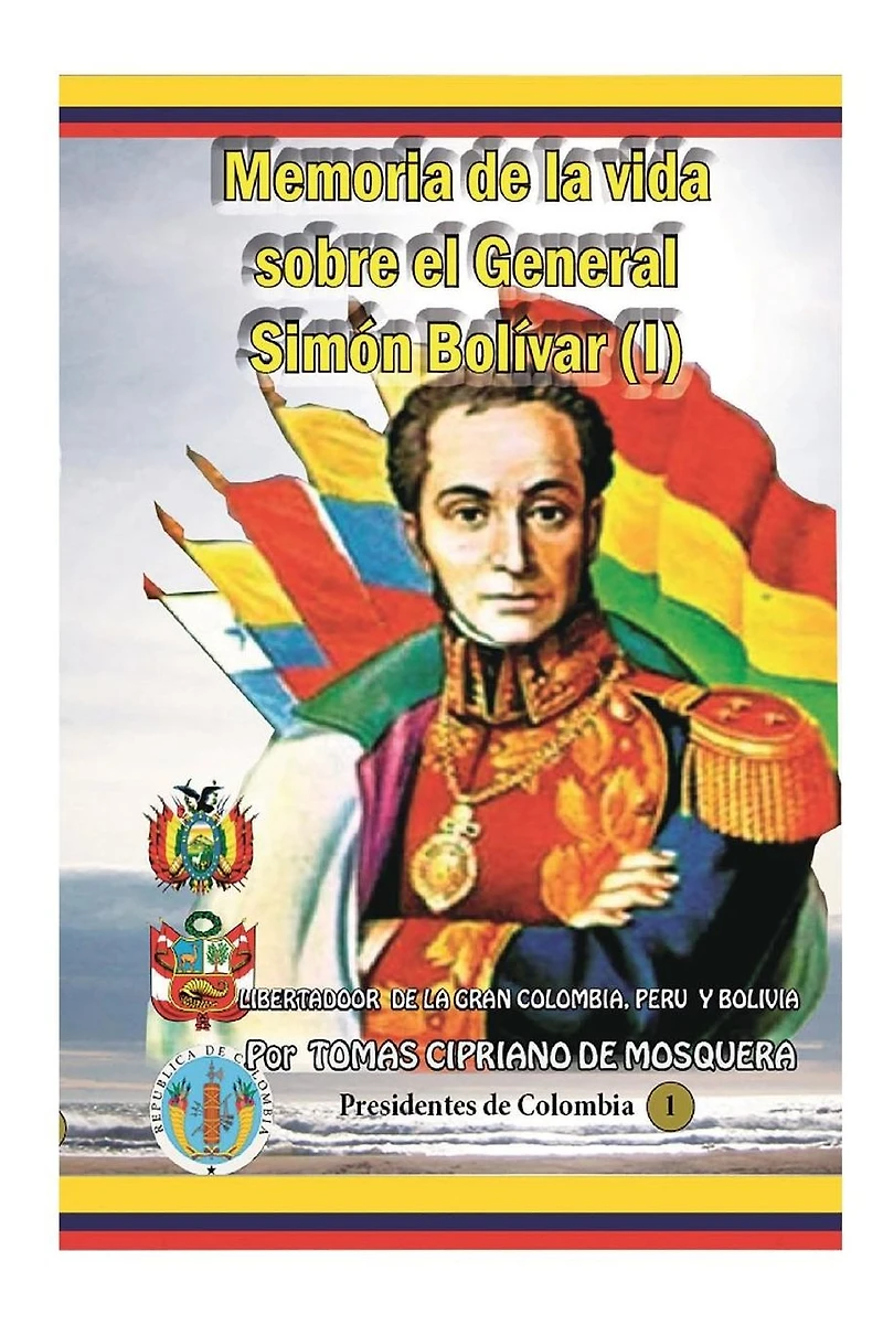Memoria sobre la vida del general Simon Bolivar (Tomo II): Libertador de Cplombia, Perú y Bolivia