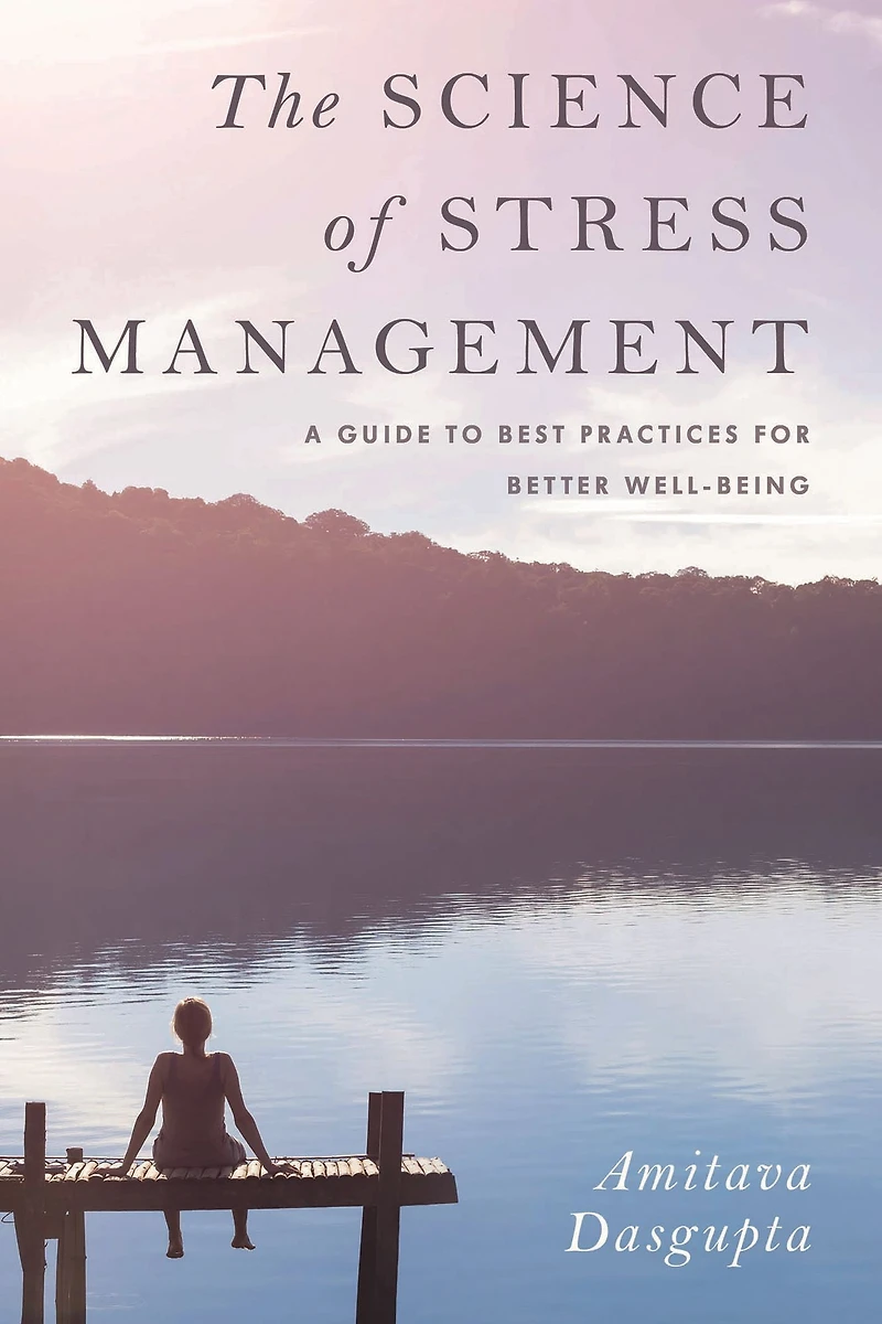 The Science of Stress Management: A Guide to Best Practices for Better Well-Being