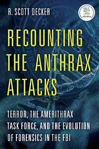 Recounting the Anthrax Attacks: Terror, Amerithrax Task Force, and Evolution of Forensics FBI