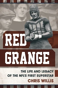 Red Grange: the Life and Legacy of NFL's First Superstar