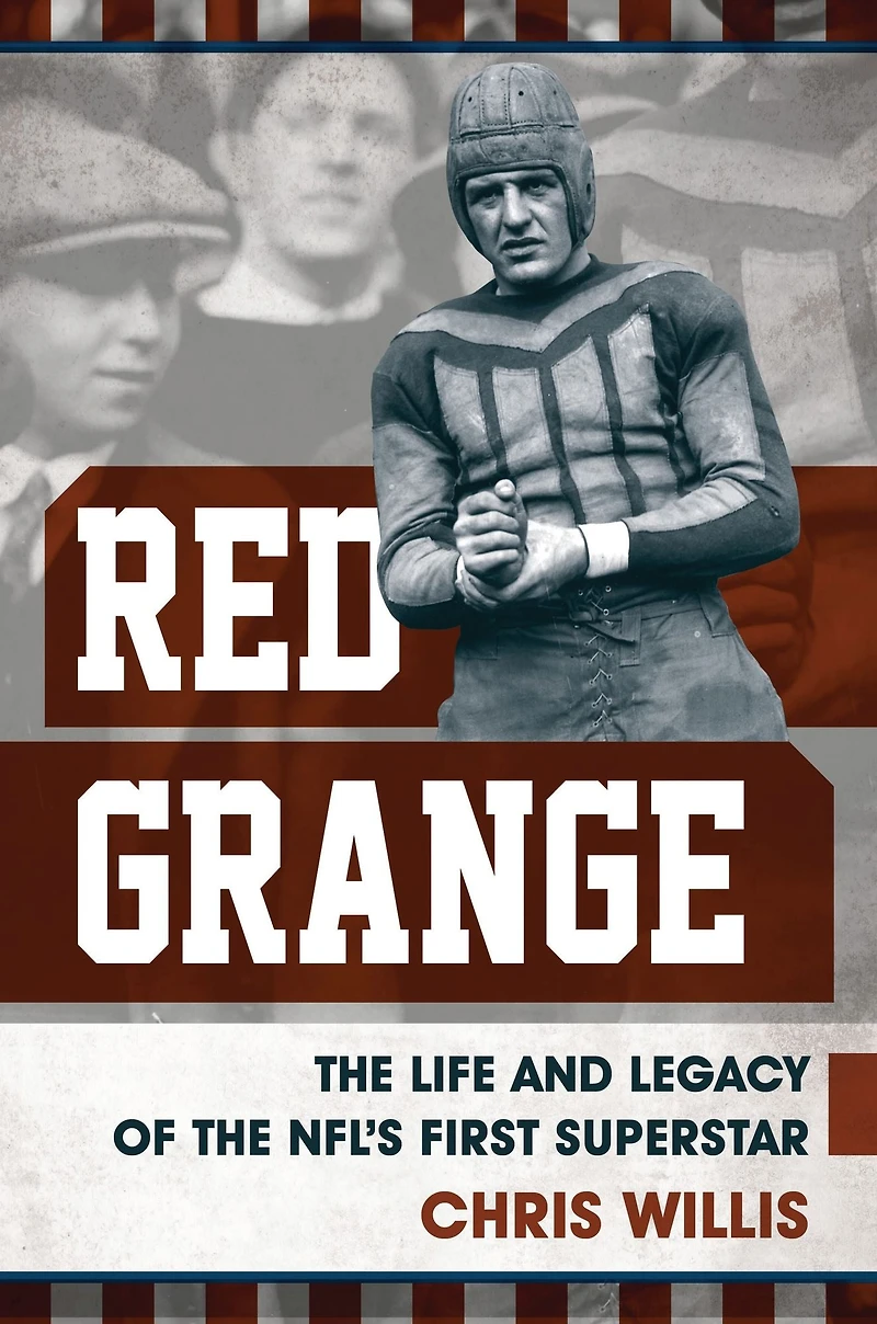 Red Grange: the Life and Legacy of NFL's First Superstar