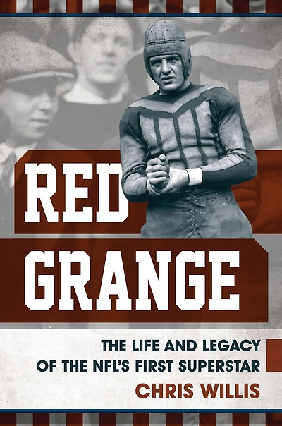 Red Grange: the Life and Legacy of NFL's First Superstar