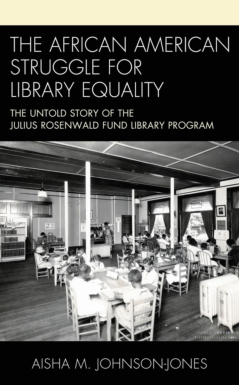 the African American Struggle for Library Equality: Untold Story of Julius Rosenwald Fund Program