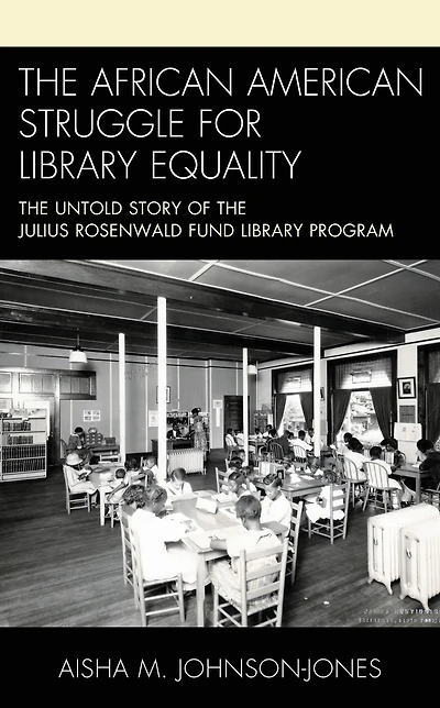the African American Struggle for Library Equality: Untold Story of Julius Rosenwald Fund Program