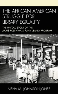 the African American Struggle for Library Equality: Untold Story of Julius Rosenwald Fund Program