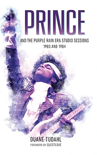 Prince and the Purple Rain Era Studio Sessions: 1983 1984