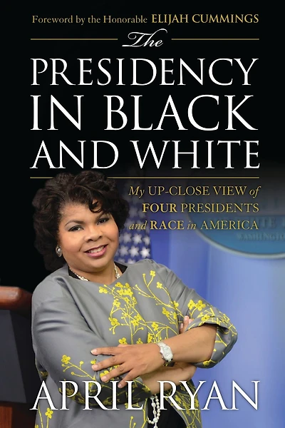 The Presidency Black and White: My Up-Close View of Four Presidents Race America