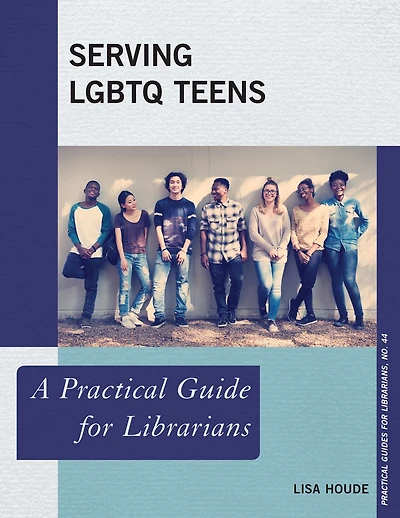 Serving LGBTQ Teens: A Practical Guide for Librarians