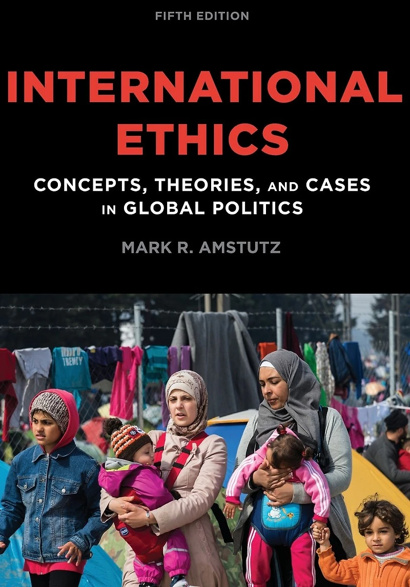 International Ethics: Concepts, Theories, and Cases Global Politics