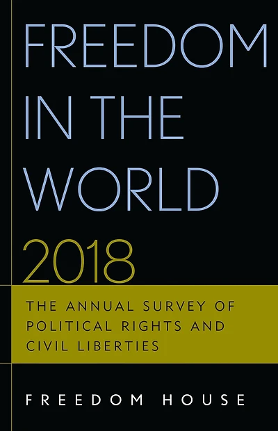 Freedom in the World 2018: The Annual Survey of Political Rights and Civil Liberties