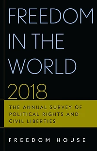 Freedom in the World 2018: The Annual Survey of Political Rights and Civil Liberties